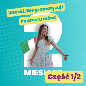 “Nie gramatyzuj! Włoski. Po prostu mów!” - 2 miesięczny kurs hybrydowy (1/2)